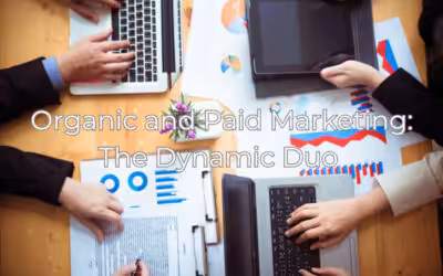 Unlocking the Dynamic Duo of Organic and Paid Marketing